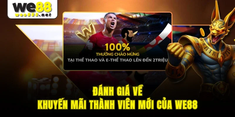 Đánh giá về khuyến mãi thành viên mới của WE88
