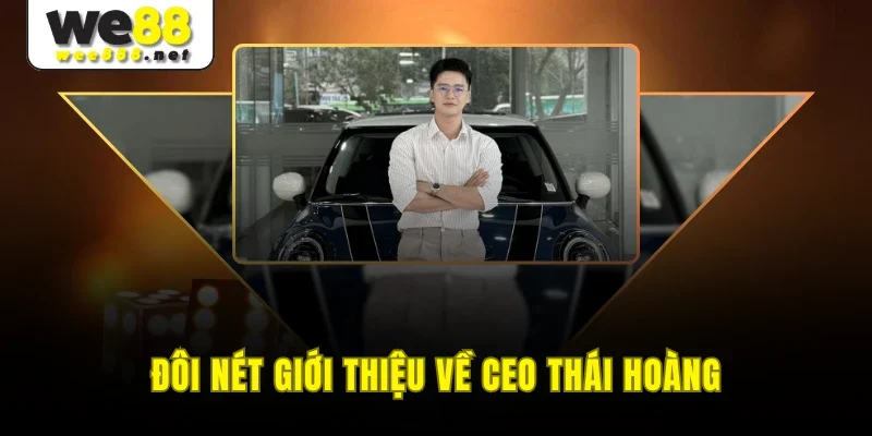 Đôi nét giới thiệu về CEO Thái Hoàng