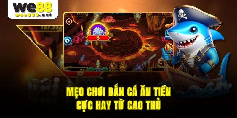 Mẹo chơi bắn cá ăn tiền cực hay từ cao thủ