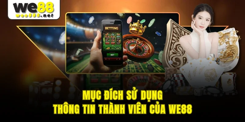 Mục đích sử dụng thông tin thành viên của WE88