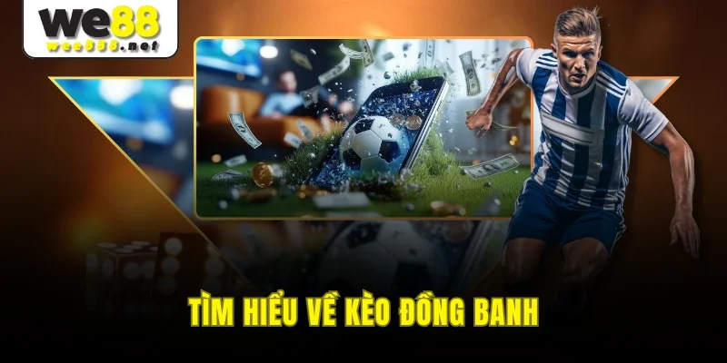 Tìm hiểu về kèo đồng banh