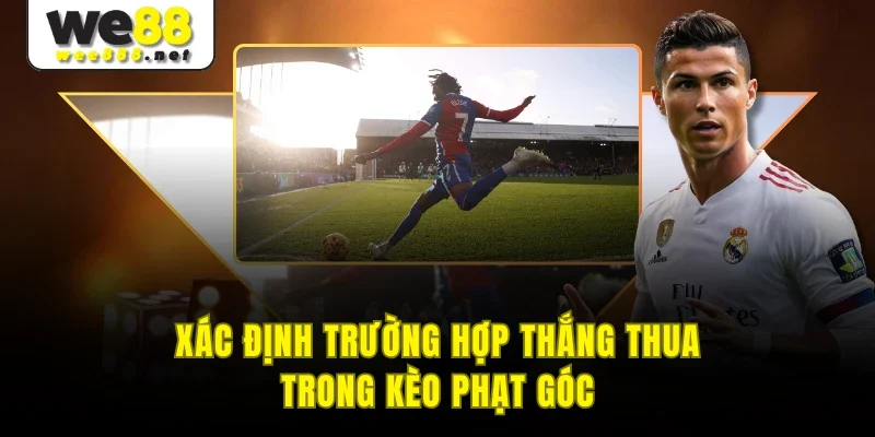 Xác định trường hợp thắng thua trong kèo phạt góc